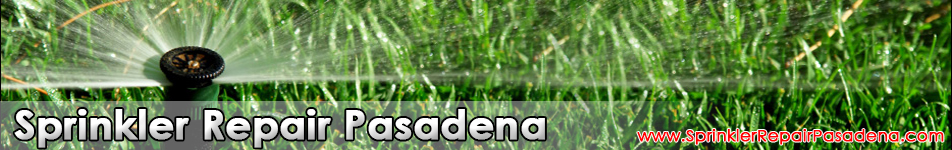 Sprinkler Repair Pasadena
